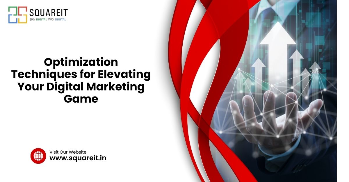 Proven Optimization Techniques for Elevating Your Digital Marketing Game